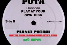 PLAY IT AT YOUR OWN RISK - PLANET PATROL (BUTCH ZURC DANGEROUS BITS RMX2) - 129.00 BPM