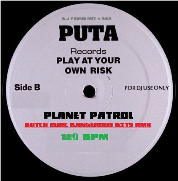 PLAY IT AT YOUR OWN RISK - PLANET PATROL (BUTCH ZURC DANGEROUS BITS RMX2) - 129.00 BPM