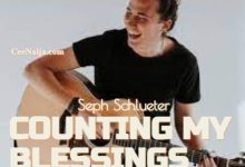 DOWNLOAD SONG: Seph Schlueter - Counting My Blessings (Mp3 & Lyrics) |  CeeNaija