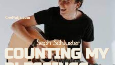 DOWNLOAD SONG: Seph Schlueter - Counting My Blessings (Mp3 & Lyrics) |  CeeNaija