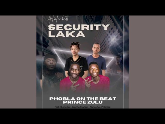 Phobla On The Beat & Prince Zulu - Security Laka (feat. Shebeshxt, Naqua SA & KayCherlow&Potential)