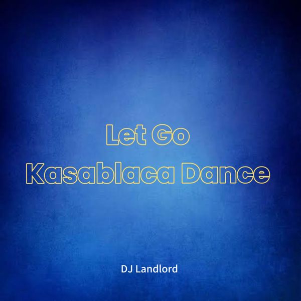 Dj Landlord - Let Go Kasablaca Dance