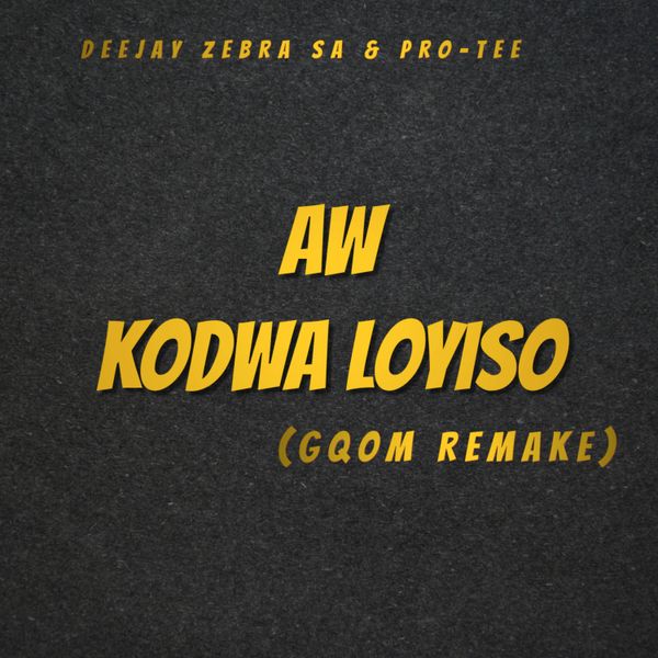 Deejay Zebra SA - Aw Kodwa Loyiso (Gqom Remake)