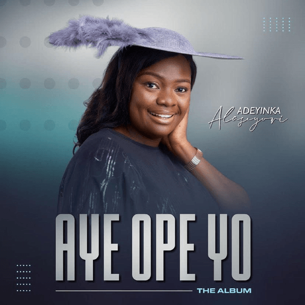 Adeyinka Alaseyori - Aye Ope Yo