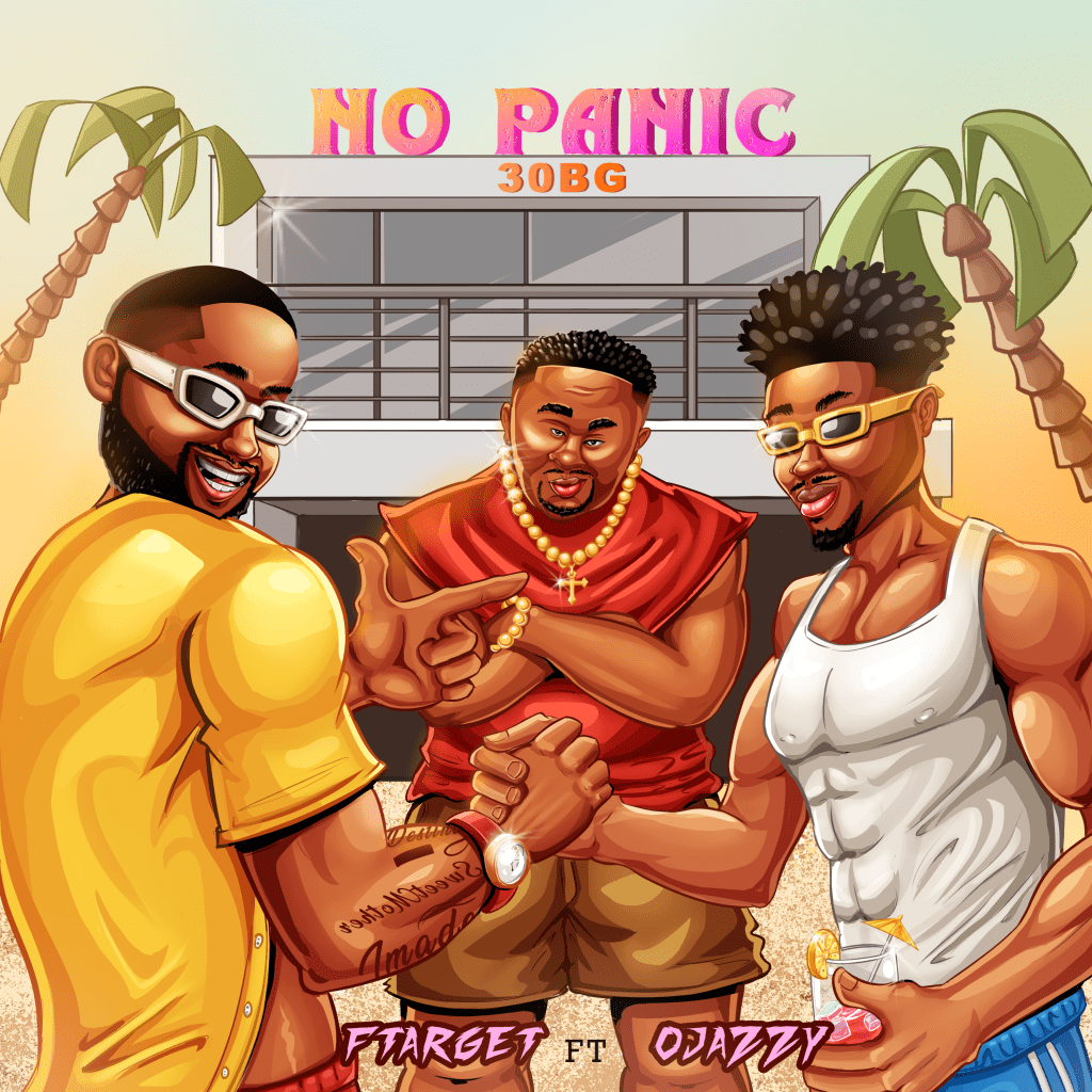 Ftarget - No Panic (30 BG) Ft. Ojazzy Igbonile