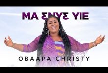 Obaapa Christy - Ma Enye Yie
