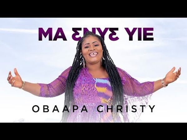 Obaapa Christy - Ma Enye Yie