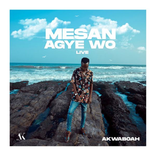 Akwaboah - Mesan Agye Wo (Live Ver.)