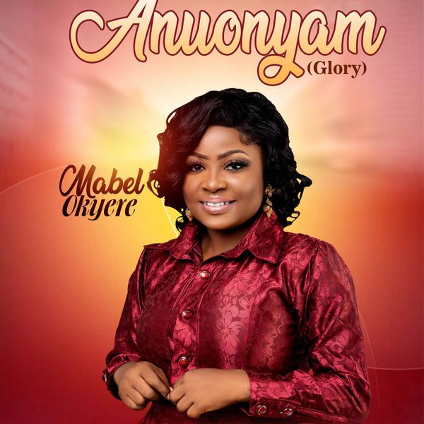 Mabel Okyere - Anuonyam - Glory