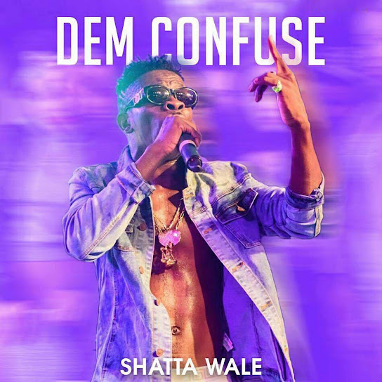 Shatta Wale - Dem Confuse