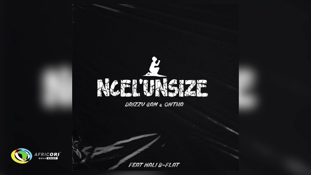 Drizzy Sam - Ncel'unsize [ Mali B