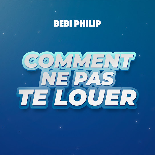 Bebi Philip - Comment ne pas te louer